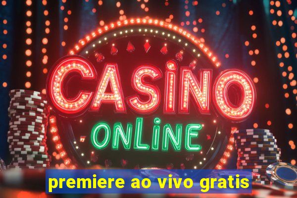 premiere ao vivo gratis